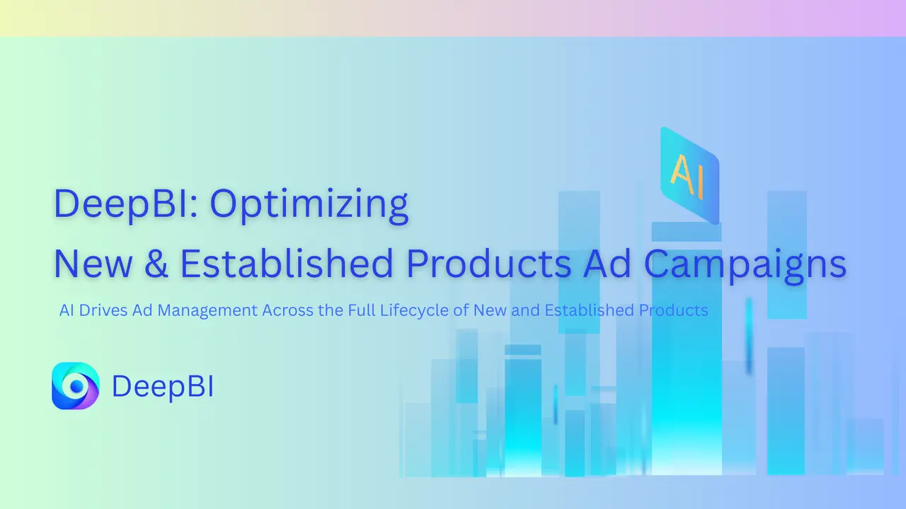 DeepBI: How AI-Powered Optimization Balances New & Established Product Ad Campaigns