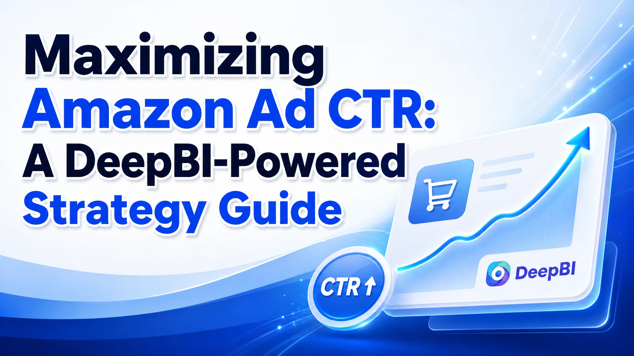 Maximizing Amazon Ad CTR: A DeepBI-Powered Strategy Guide