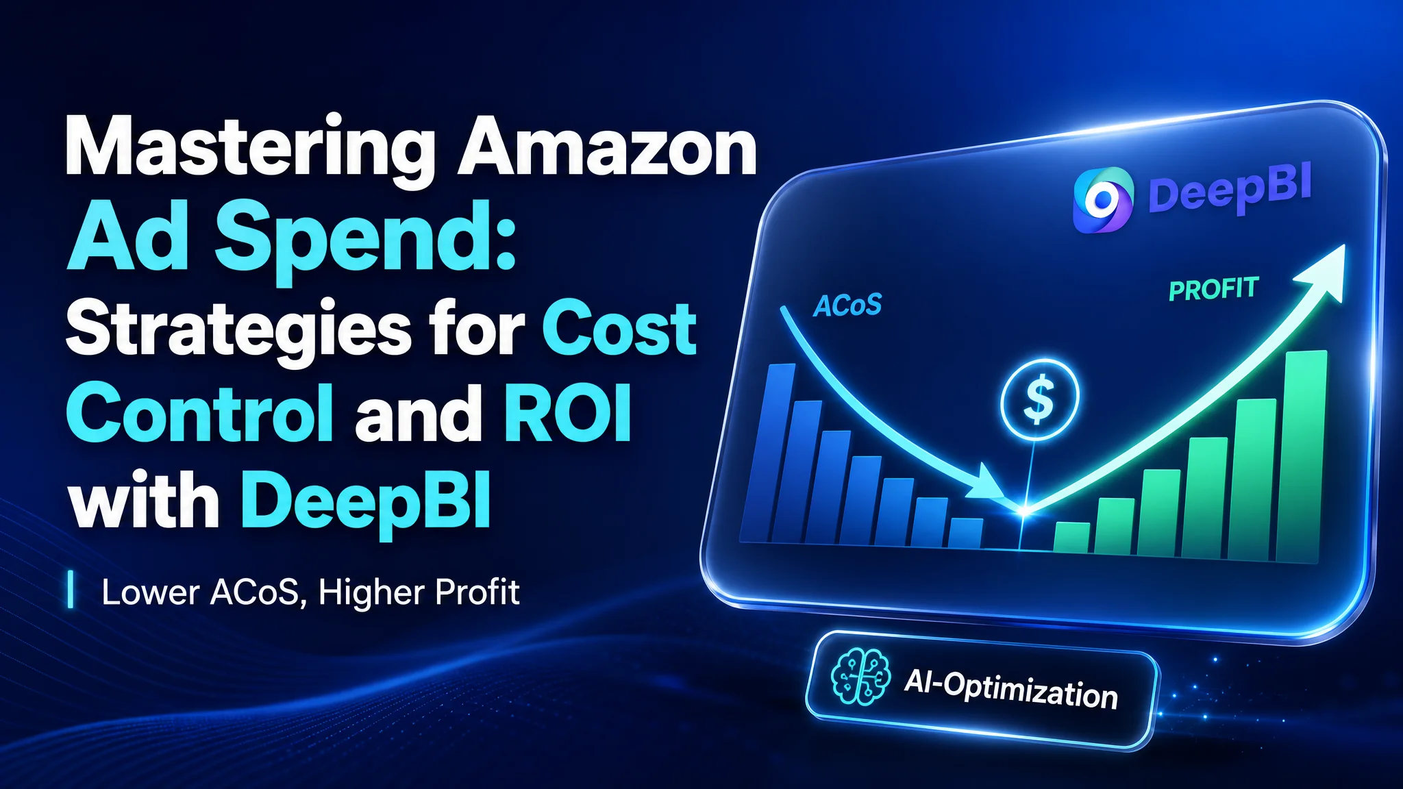 Mastering Amazon Ad Spend: Strategies for Cost Control and ROI with DeepBI